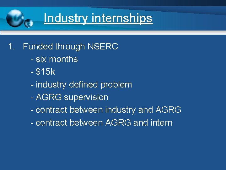 Industry internships 1. Funded through NSERC - six months - $15 k - industry