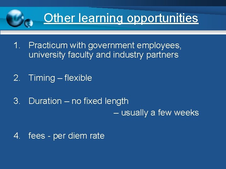 Other learning opportunities 1. Practicum with government employees, university faculty and industry partners 2.