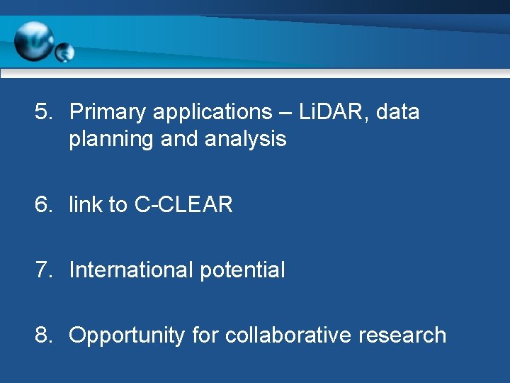 5. Primary applications – Li. DAR, data planning and analysis 6. link to C-CLEAR