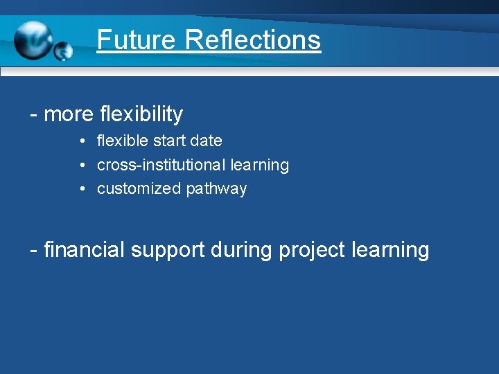 Future Reflections - more flexibility • flexible start date • cross-institutional learning • customized