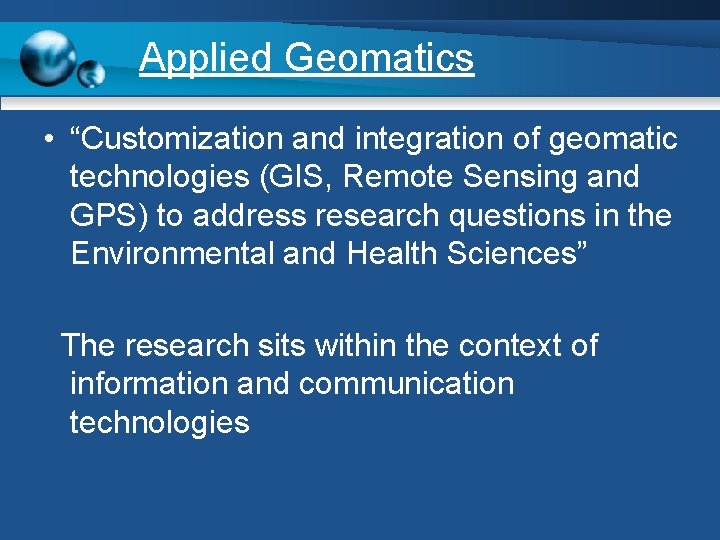 Applied Geomatics • “Customization and integration of geomatic technologies (GIS, Remote Sensing and GPS)
