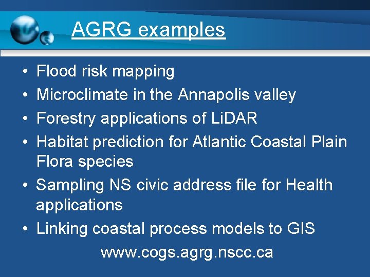 AGRG examples • • Flood risk mapping Microclimate in the Annapolis valley Forestry applications