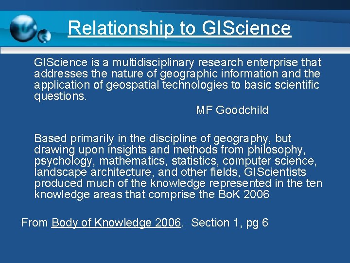 Relationship to GIScience is a multidisciplinary research enterprise that addresses the nature of geographic