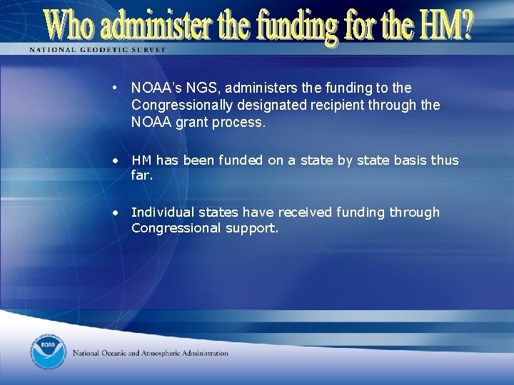  • NOAA’s NGS, administers the funding to the Congressionally designated recipient through the
