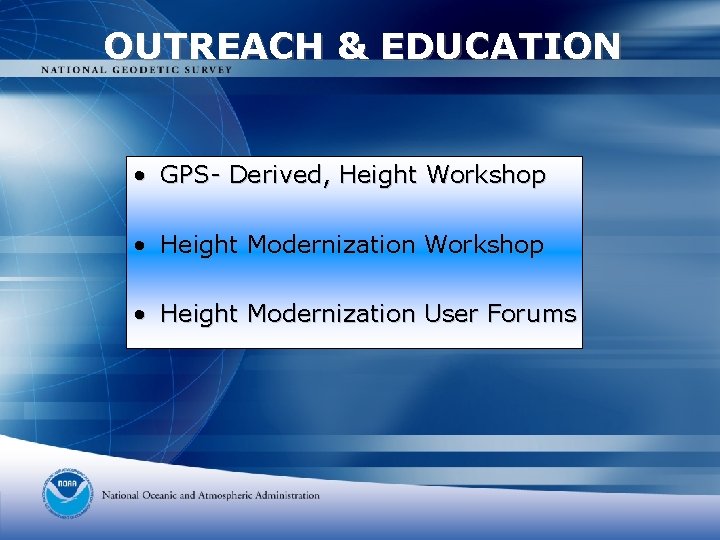 OUTREACH & EDUCATION • GPS- Derived, Height Workshop • Height Modernization User Forums 