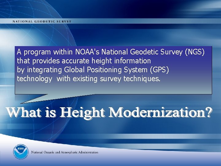 A program within NOAA's National Geodetic Survey (NGS) that provides accurate height information by