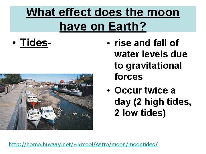 What effect does the moon have on Earth? • Tides- • rise and fall