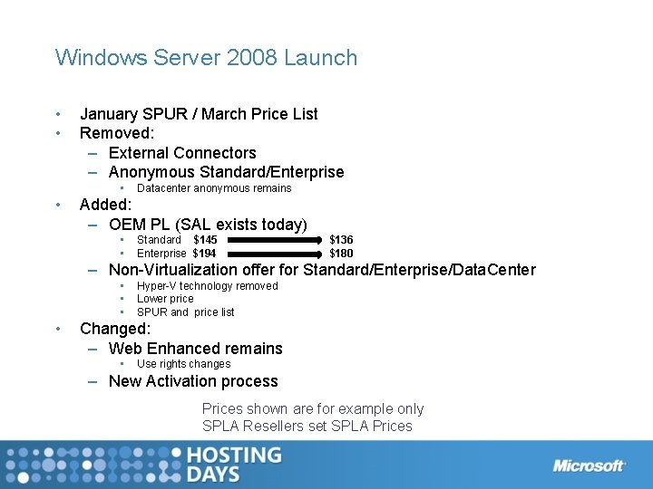 Windows Server 2008 Launch • • January SPUR / March Price List Removed: –
