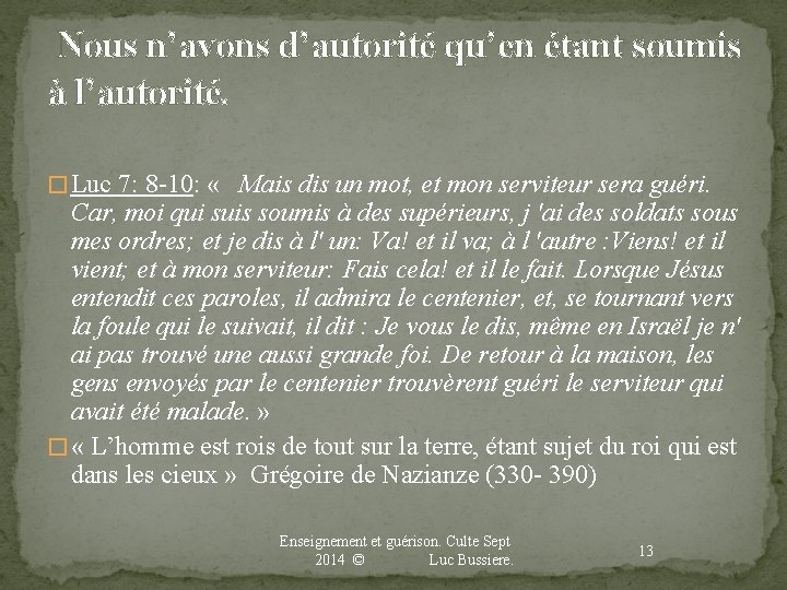  Nous n’avons d’autorité qu’en étant soumis à l’autorité. � Luc 7: 8 -10: