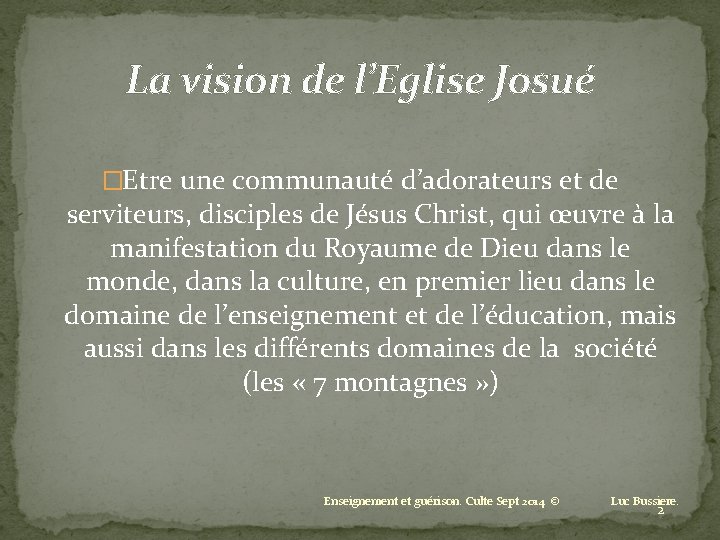 La vision de l’Eglise Josué �Etre une communauté d’adorateurs et de serviteurs, disciples de