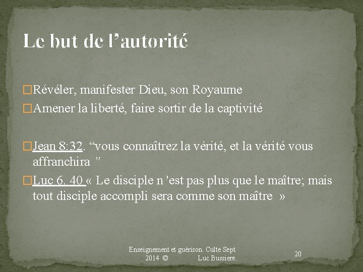 Le but de l’autorité �Révéler, manifester Dieu, son Royaume �Amener la liberté, faire sortir