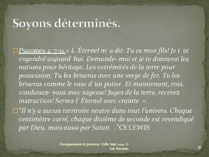 Soyons déterminés. � Psaumes 2: 7 -11 « L 'Éternel m' a dit: Tu