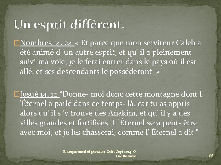 Un esprit différent. �Nombres 14. 24 « Et parce que mon serviteur Caleb a