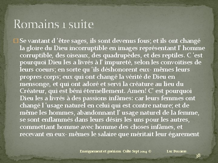 Romains 1 suite � Se vantant d 'être sages, ils sont devenus fous; et