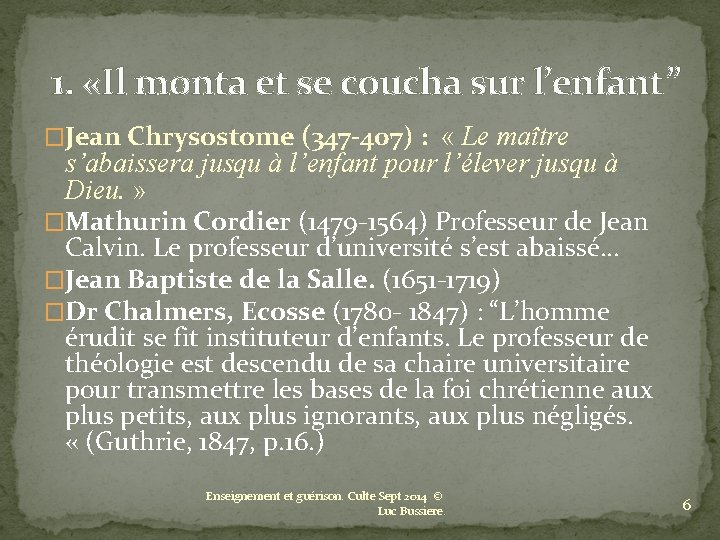  1. «Il monta et se coucha sur l’enfant” �Jean Chrysostome (347 -407) :