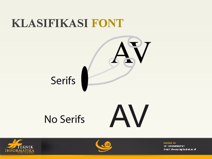 KLASIFIKASI FONT Contact Us HP : 085646588787 Email : denny. sagita@ub. ac. id 