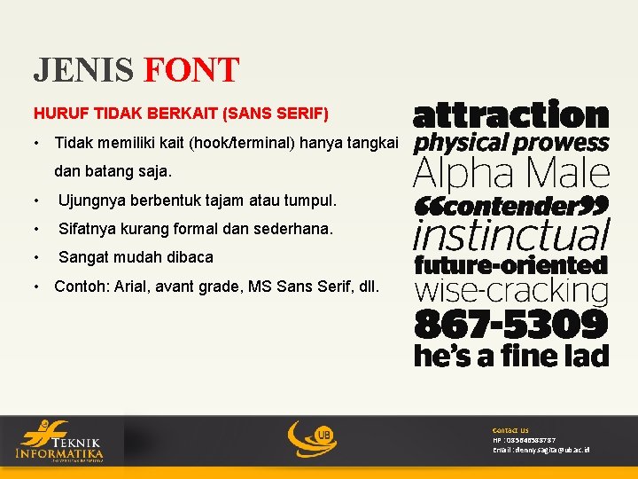 JENIS FONT HURUF TIDAK BERKAIT (SANS SERIF) • Tidak memiliki kait (hook/terminal) hanya tangkai