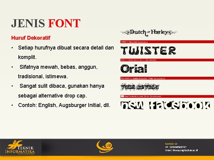 JENIS FONT Huruf Dekoratif • Setiap hurufnya dibuat secara detail dan komplit. • Sifatnya