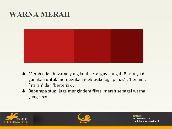 WARNA MERAH S Merah adalah warna yang kuat sekaligus hangat. Biasanya di gunakan untuk
