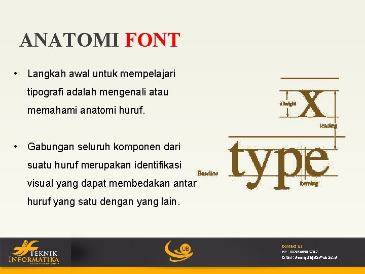 ANATOMI FONT • Langkah awal untuk mempelajari tipografi adalah mengenali atau memahami anatomi huruf.