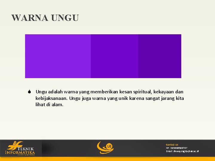 WARNA UNGU S Ungu adalah warna yang memberikan kesan spiritual, kekayaan dan kebijaksanaan. Ungu