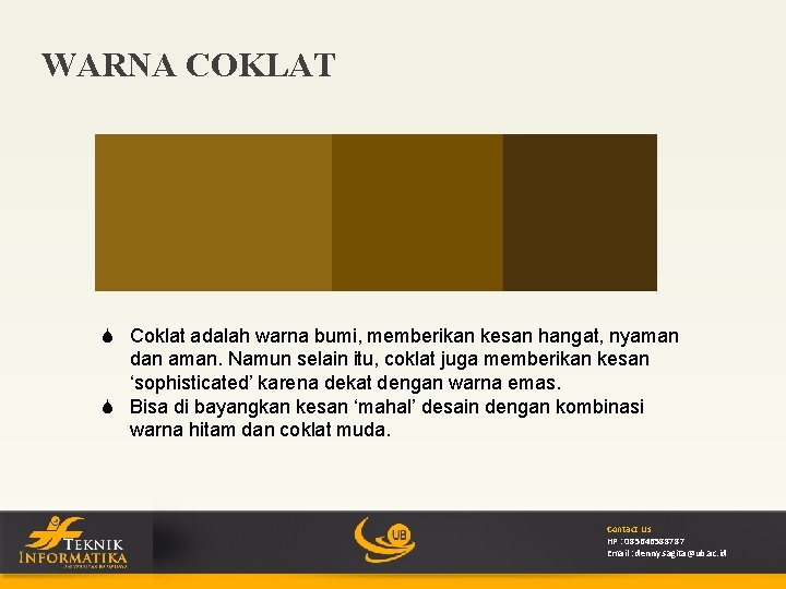 WARNA COKLAT S Coklat adalah warna bumi, memberikan kesan hangat, nyaman dan aman. Namun