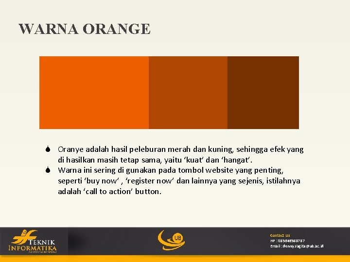 WARNA ORANGE S Oranye adalah hasil peleburan merah dan kuning, sehingga efek yang di