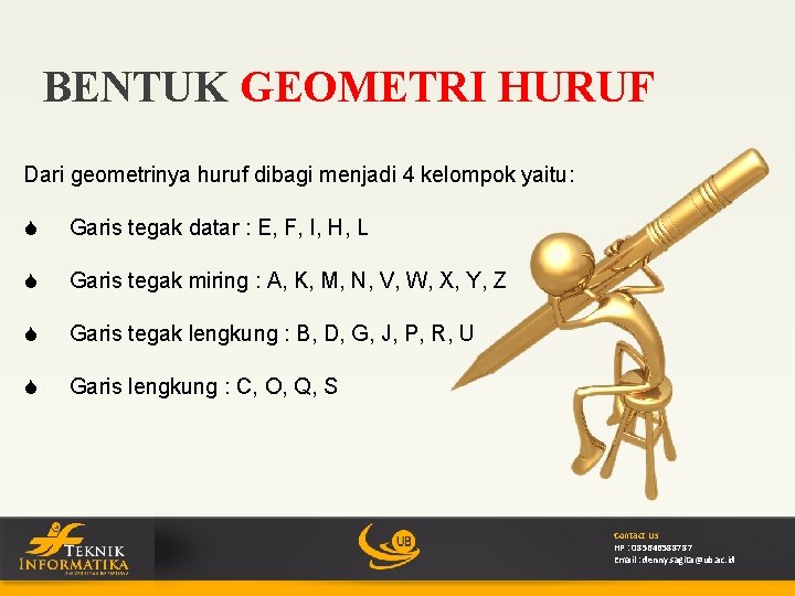 BENTUK GEOMETRI HURUF Dari geometrinya huruf dibagi menjadi 4 kelompok yaitu: S Garis tegak