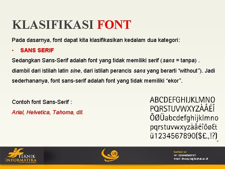 KLASIFIKASI FONT Pada dasarnya, font dapat kita klasifikasikan kedalam dua kategori: • SANS SERIF