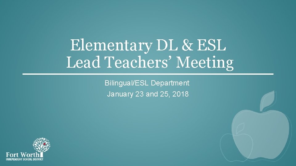 Elementary DL & ESL Lead Teachers’ Meeting Bilingual/ESL Department January 23 and 25, 2018