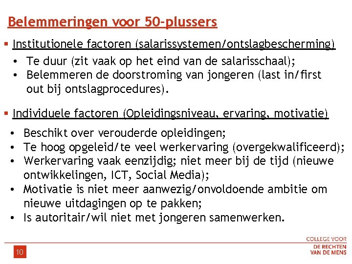 Belemmeringen voor 50 -plussers § Institutionele factoren (salarissystemen/ontslagbescherming) • Te duur (zit vaak op