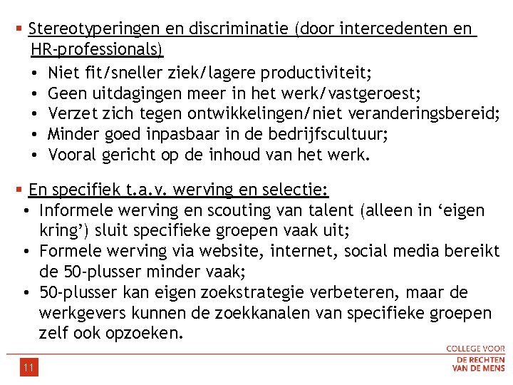  § Stereotyperingen en discriminatie (door intercedenten en HR-professionals) • Niet fit/sneller ziek/lagere productiviteit;