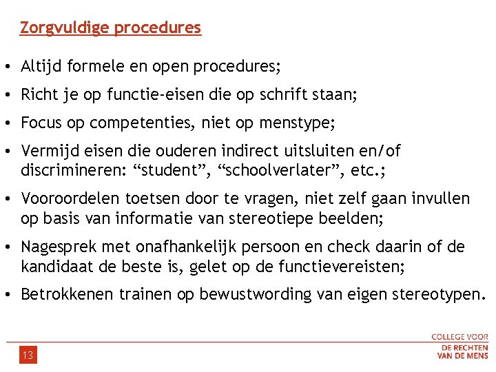  Zorgvuldige procedures • Altijd formele en open procedures; • Richt je op functie-eisen