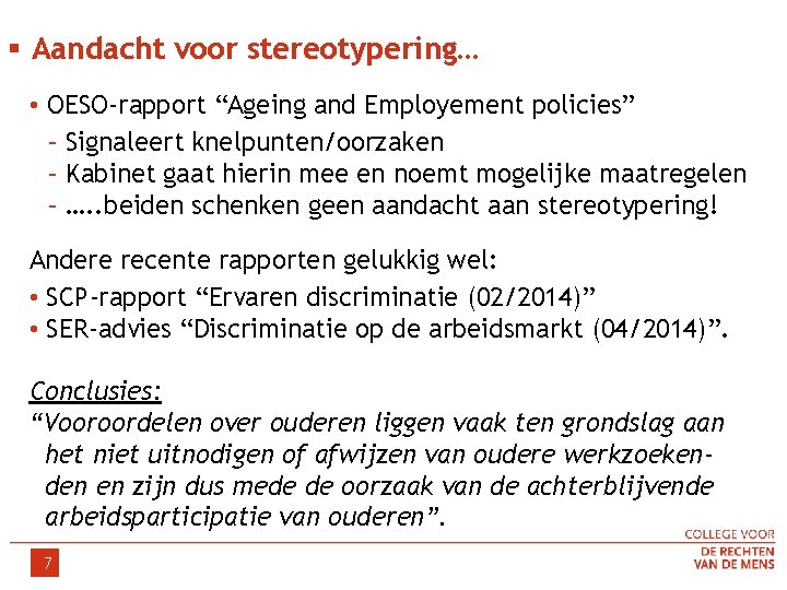 § Aandacht voor stereotypering… • OESO-rapport “Ageing and Employement policies” – Signaleert knelpunten/oorzaken –