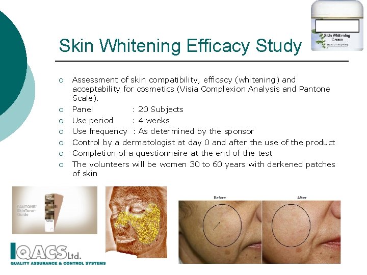 Skin Whitening Efficacy Study ¡ ¡ ¡ ¡ Assessment of skin compatibility, efficacy (whitening)