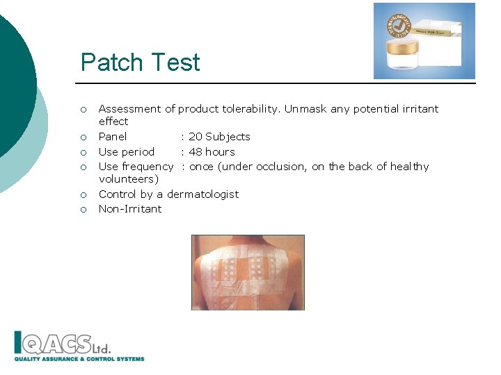 Patch Test ¡ ¡ ¡ Assessment of product tolerability. Unmask any potential irritant effect