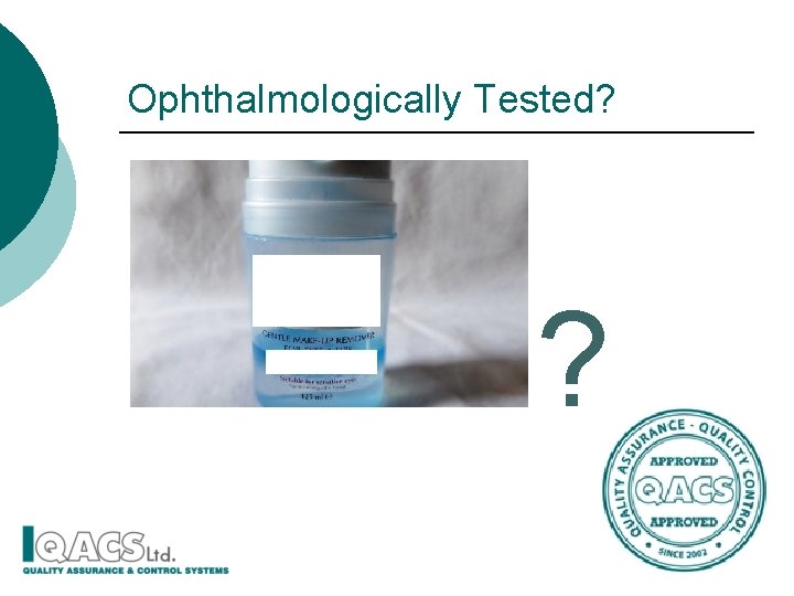 Ophthalmologically Tested? ? 