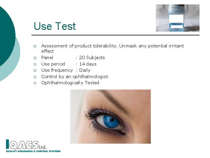 Use Test ¡ ¡ ¡ Assessment of product tolerability. Unmask any potential irritant effect