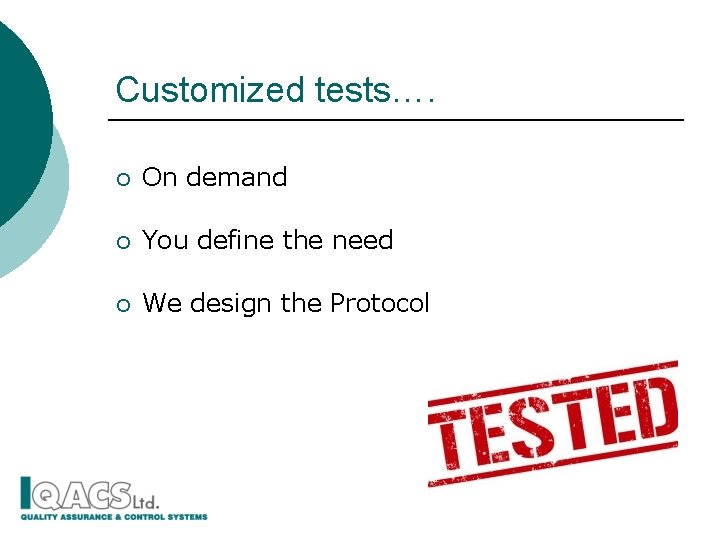 Customized tests…. ¡ On demand ¡ You define the need ¡ We design the