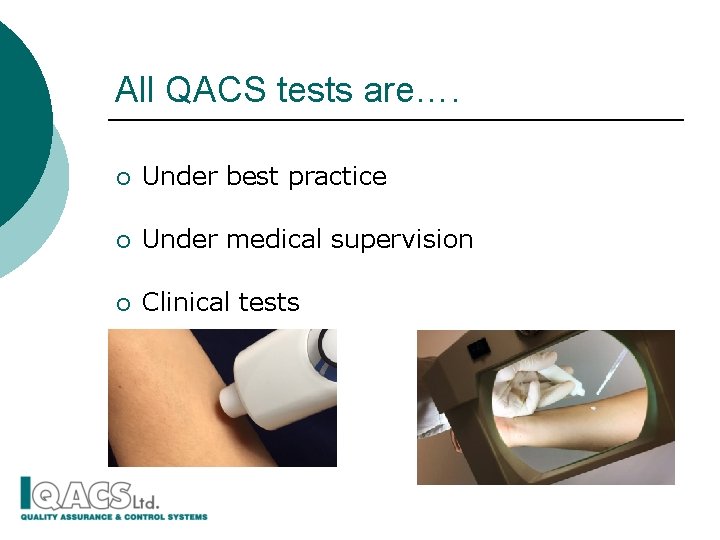 All QACS tests are…. ¡ Under best practice ¡ Under medical supervision ¡ Clinical