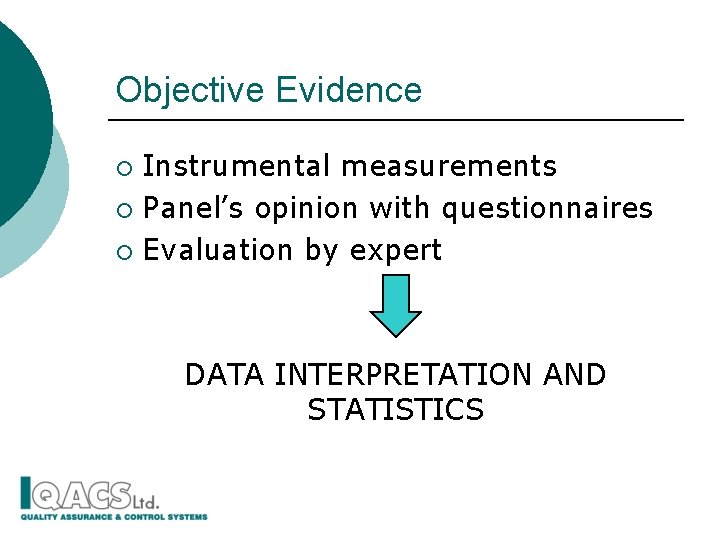 Objective Evidence Instrumental measurements ¡ Panel’s opinion with questionnaires ¡ Evaluation by expert ¡