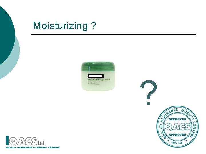 Moisturizing ? ? 