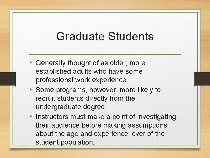 Graduate Students • Generally thought of as older, more established adults who have some
