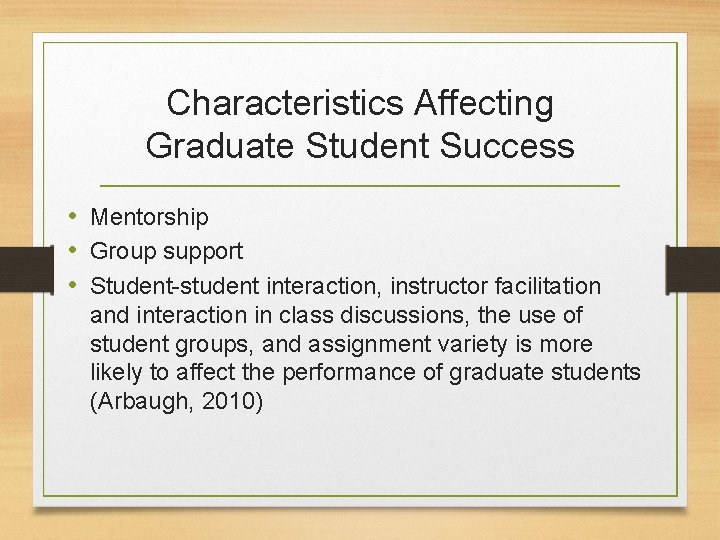 Characteristics Affecting Graduate Student Success • Mentorship • Group support • Student-student interaction, instructor