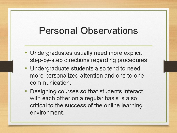 Personal Observations • Undergraduates usually need more explicit step-by-step directions regarding procedures • Undergraduate