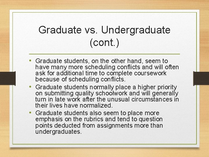 Graduate vs. Undergraduate (cont. ) • Graduate students, on the other hand, seem to