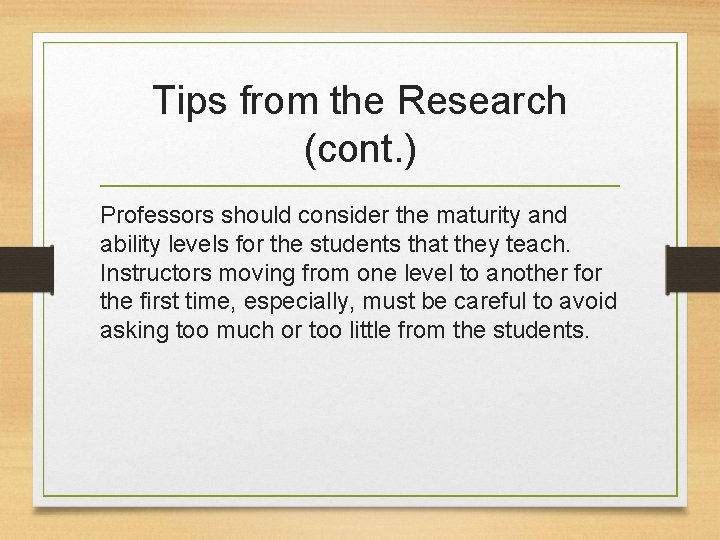 Tips from the Research (cont. ) Professors should consider the maturity and ability levels