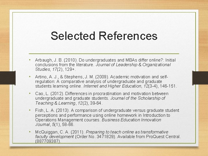 Selected References • Arbaugh, J. B. (2010). Do undergraduates and MBAs differ online? :
