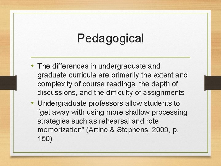 Pedagogical • The differences in undergraduate and graduate curricula are primarily the extent and