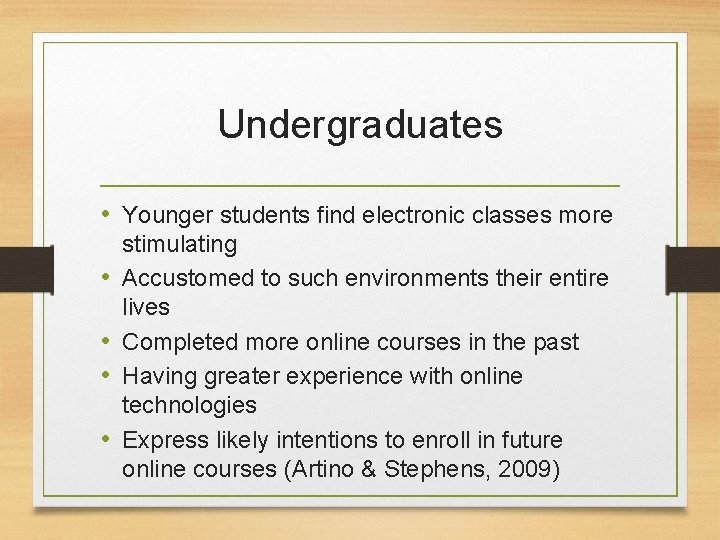 Undergraduates • Younger students find electronic classes more • • stimulating Accustomed to such
